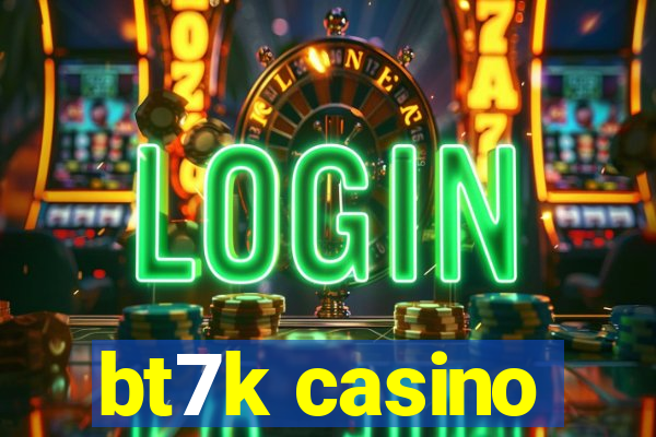 bt7k casino